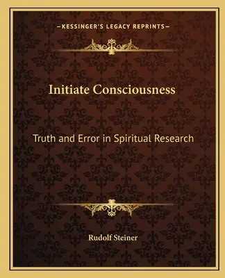 Inicjacja świadomości: Prawda i błąd w badaniach duchowych - Initiate Consciousness: Truth and Error in Spiritual Research