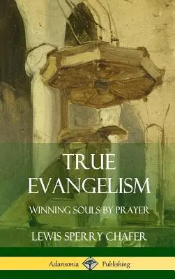 Prawdziwa ewangelizacja: Zdobywanie dusz przez modlitwę (Hardcover) - True Evangelism: Winning Souls by Prayer (Hardcover)