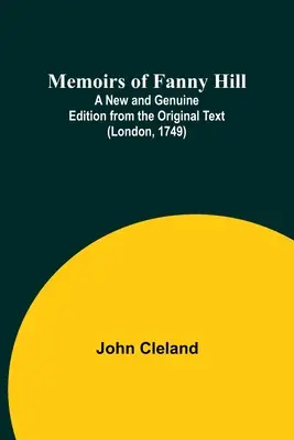 Wspomnienia Fanny Hill; nowe i autentyczne wydanie z oryginalnego tekstu (Londyn, 1749) - Memoirs of Fanny Hill; A New and Genuine Edition from the Original Text (London, 1749)