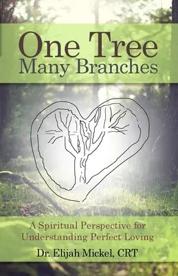 Jedno drzewo, wiele gałęzi: Duchowa perspektywa zrozumienia doskonałej miłości - One Tree, Many Branches: A Spiritual Perspective for Understanding Perfect Loving