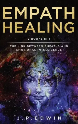 Empath Healing: 2 książki w 1 - Związek między empatami a inteligencją emocjonalną - Empath Healing: 2 Books in 1 - The Link Between Empaths and Emotional Intelligence