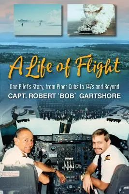 Życie w locie: Historia jednego pilota, od Piper Cubs do 747 i nie tylko - A Life of Flight: One Pilot's Story, from Piper Cubs to 747s and Beyond