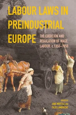 Prawo pracy w Europie przedindustrialnej: Przymus i regulacja pracy najemnej, lata 1350-1850 - Labour Laws in Preindustrial Europe: The Coercion and Regulation of Wage Labour, C.1350-1850