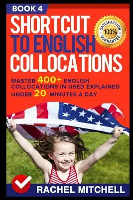 Skrót do angielskich kolokacji: Opanuj 400+ angielskich kolokacji w użyciu wyjaśnionych poniżej 20 minut dziennie (Książka 4) - Shortcut to English Collocations: Master 400+ English Collocations in Used Explained Under 20 Minutes a Day (Book 4)