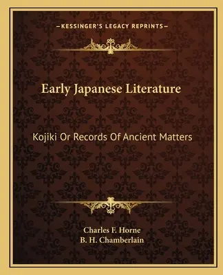 Wczesna literatura japońska: Kojiki, czyli zapiski o sprawach starożytnych - Early Japanese Literature: Kojiki Or Records Of Ancient Matters