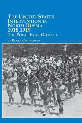 Interwencja Stanów Zjednoczonych w północnej Rosji - 1918, 1919: odyseja niedźwiedzia polarnego - The United States Intervention in North Russia - 1918, 1919 the Polar Bear Odyssey