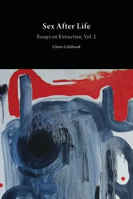 Seks po życiu: Eseje o wymieraniu, tom 2 - Sex After Life: Essays on Extinction Vol. 2