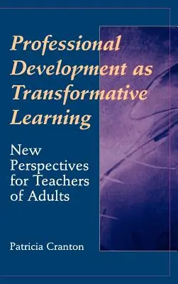 Rozwój zawodowy jako transformacyjne uczenie się: Nowe perspektywy dla nauczycieli osób dorosłych - Professional Development as Transformative Learning: New Perspectives for Teachers of Adults