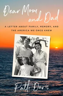 Drodzy mamo i tato: List o rodzinie, pamięci i Ameryce, którą kiedyś znaliśmy - Dear Mom and Dad: A Letter about Family, Memory, and the America We Once Knew