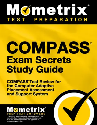 Compass Exam Secrets Study Guide: Przegląd testu Compass do komputerowej adaptacyjnej oceny kwalifikacyjnej i systemu wsparcia - Compass Exam Secrets Study Guide: Compass Test Review for the Computer Adaptive Placement Assessment and Support System