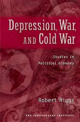 Depresja, wojna i zimna wojna: studia nad ekonomią polityczną - Depression, War, and Cold War: Studies in Political Economy