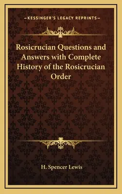 Różokrzyżowe pytania i odpowiedzi z pełną historią Zakonu Różokrzyżowców - Rosicrucian Questions and Answers with Complete History of the Rosicrucian Order