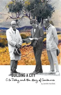 Budowanie miasta: C.S. Daley i historia Canberry - Building a City: C.S. Daley and the story of Canberra