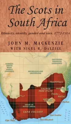 Szkoci w Afryce Południowej: Etniczność, tożsamość, płeć i rasa, 1772-1914 - The Scots in South Africa: Ethnicity, Identity, Gender and Race, 1772-1914