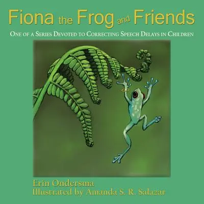 Żaba Fiona i przyjaciele: Jedna z serii poświęconych korygowaniu opóźnień mowy u dzieci - Fiona the Frog and Friends: One of a Series Devoted to Correcting Speech Delays in Children