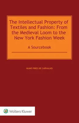 Własność intelektualna tekstyliów i mody: Od średniowiecznego krosna do nowojorskiego tygodnia mody: A Sourcebook - The Intellectual Property of Textiles and Fashion: From the Medieval Loom to the New York Fashion Week: A Sourcebook