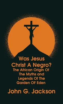 Czy Jezus Chrystus był Murzynem? Afrykańskie pochodzenie mitów i legend o rajskim ogrodzie The Roman Cookery Book Hardcover - Was Jesus Christ a Negro? and The African Origin of the Myths & Legends of the Garden of Eden The Roman Cookery Book Hardcover