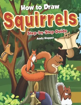 Jak rysować wiewiórki krok po kroku: Najlepsza książka do rysowania wiewiórek dla Ciebie i Twoich dzieci - How to Draw Squirrels Step-by-Step Guide: Best Squirrel Drawing Book for You and Your Kids