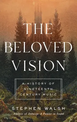 The Beloved Vision: Historia muzyki dziewiętnastego wieku - The Beloved Vision: A History of Nineteenth Century Music