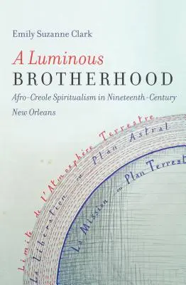 Świetliste Bractwo: Afro-kreolski spirytualizm w dziewiętnastowiecznym Nowym Orleanie - A Luminous Brotherhood: Afro-Creole Spiritualism in Nineteenth-Century New Orleans