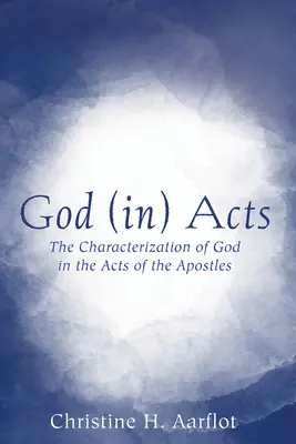 Bóg (w) Dziejach Apostolskich: Charakterystyka Boga w Dziejach Apostolskich - God (In) Acts: The Characterization of God in the Acts of the Apostles