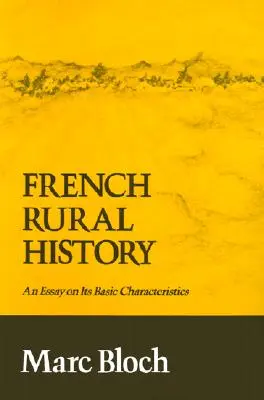 Historia francuskiej wsi: Esej o jej podstawowych cechach - French Rural History: An Essay on Its Basic Characteristics