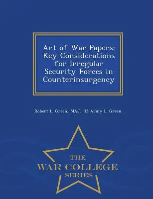 Art of War Papers: Kluczowe aspekty nieregularnych sił bezpieczeństwa w walce z rebelią - War College Series - Art of War Papers: Key Considerations for Irregular Security Forces in Counterinsurgency - War College Series