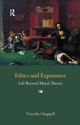 Etyka i doświadczenie: Życie poza teorią moralną - Ethics and Experience: Life Beyond Moral Theory