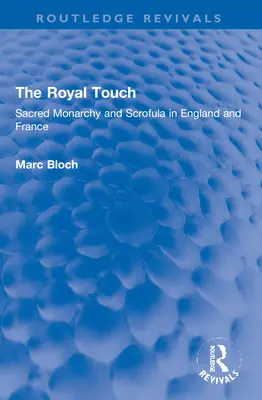 The Royal Touch (Routledge Revivals): Święta monarchia i skrofuły w Anglii i Francji - The Royal Touch (Routledge Revivals): Sacred Monarchy and Scrofula in England and France