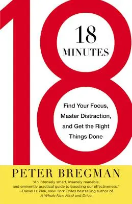 18 minut: Znajdź swoje skupienie, opanuj rozproszenie i rób właściwe rzeczy - 18 Minutes: Find Your Focus, Master Distraction, and Get the Right Things Done