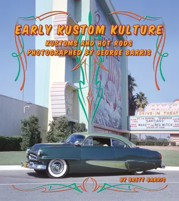 Early Kustom Kulture: Samochody i hot rody sfotografowane przez George'a Barrisa - Early Kustom Kulture: Kustom Cars and Hot Rods Photographed by George Barris