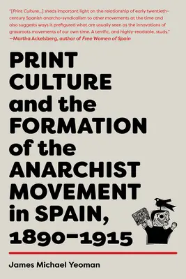 Kultura druku a kształtowanie się ruchu anarchistycznego w Hiszpanii w latach 1890-1915 - Print Culture and the Formation of the Anarchist Movement in Spain, 1890-1915