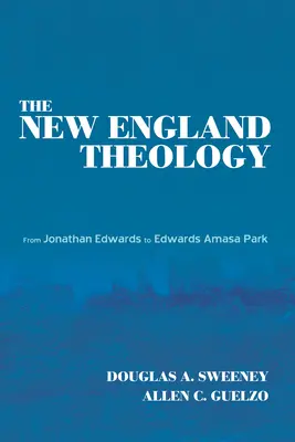 Teologia Nowej Anglii: Od Jonathana Edwardsa do Edwardsa Amasy Parka - The New England Theology: From Jonathan Edwards to Edwards Amasa Park