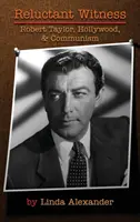 Niechętny świadek: Robert Taylor, Hollywood i komunizm (Hardback) - Reluctant Witness: Robert Taylor, Hollywood & Communism (Hardback)