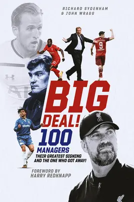 Big Deal! Stu menedżerów, ich największe kontrakty i ten, który uciekł! - Big Deal!: One Hundred Managers, Their Greatest Signing and the One Who Got Away!