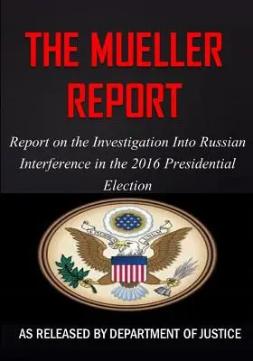 Raport Muellera: Raport z dochodzenia w sprawie rosyjskiej ingerencji w wybory prezydenckie w 2016 r. - The Mueller Report: Report on the Investigation into Russian Interference in the 2016 Presidential Election