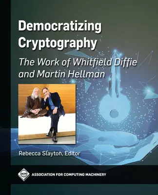 Demokratyzacja kryptografii: Praca Whitfielda Diffiego i Martina Hellmana - Democratizing Cryptography: The Work of Whitfield Diffie and Martin Hellman