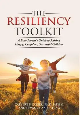 The Resiliency Toolkit: Przewodnik zapracowanego rodzica po wychowywaniu szczęśliwych, pewnych siebie i odnoszących sukcesy dzieci - The Resiliency Toolkit: A Busy Parent's Guide to Raising Happy, Confident, Successful Children