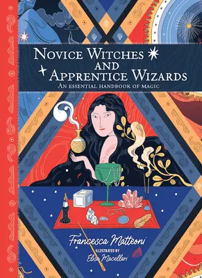 Początkujące czarownice i początkujący czarodzieje: Niezbędny podręcznik magii - Novice Witches and Apprentice Wizards: An Essential Handbook of Magic