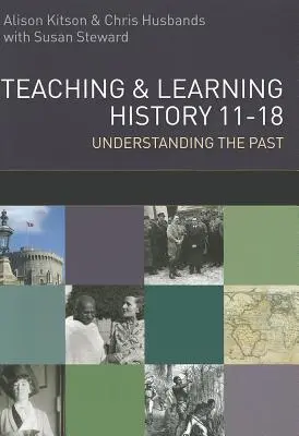 Nauczanie i uczenie się historii: Zrozumieć przeszłość 11-18 - Teaching and Learning History: Understanding the Past 11-18