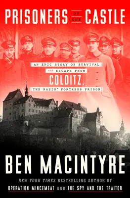 Więźniowie zamku: Epicka historia przetrwania i ucieczki z Colditz, nazistowskiego więzienia-twierdzy - Prisoners of the Castle: An Epic Story of Survival and Escape from Colditz, the Nazis' Fortress Prison