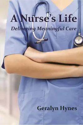 Życie pielęgniarki: Dostarczanie znaczącej opieki - A Nurse's Life: Delivering Meaningful Care