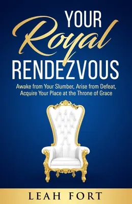 Twoje Królewskie Spotkanie: Obudź się ze snu, powstań z porażki, zdobądź swoje miejsce na tronie łaski - Your Royal Rendezvous: Awake from Your Slumber, Arise from Defeat, Acquire Your Place at the Throne of Grace
