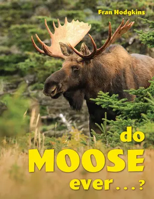 Czy łosie kiedykolwiek ...? - Do Moose Ever . . .?