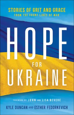 Nadzieja dla Ukrainy: Opowieści o odwadze i łasce z frontu wojny - Hope for Ukraine: Stories of Grit and Grace from the Front Lines of War