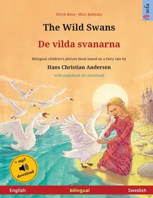 Dzikie łabędzie - De vilda svanarna (angielski-szwedzki): Dwujęzyczna książka dla dzieci na podstawie baśni Hansa Christiana Andersena, z audiobookiem dla - The Wild Swans - De vilda svanarna (English - Swedish): Bilingual children's book based on a fairy tale by Hans Christian Andersen, with audiobook for