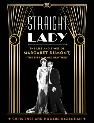 Straight Lady: Życie i czasy Margaret Dumont, piątego brata Marksa - Straight Lady: The Life and Times of Margaret Dumont, the Fifth Marx Brother