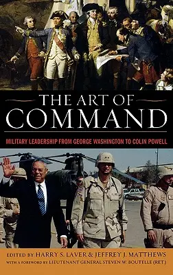 Sztuka dowodzenia: Przywództwo wojskowe od Jerzego Waszyngtona do Colina Powella - The Art of Command: Military Leadership from George Washington to Colin Powell