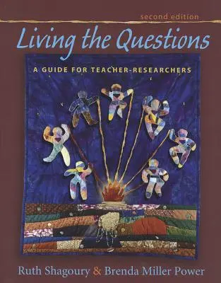 Żyjąc pytaniami, wydanie drugie: Przewodnik dla nauczycieli-badaczy - Living the Questions, Second Edition: A Guide for Teacher-Researchers