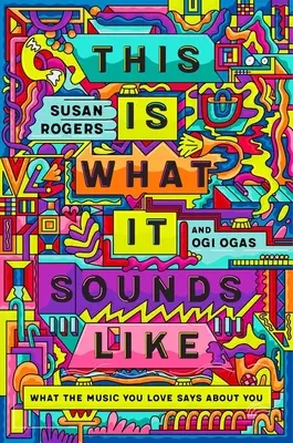 This Is What It Sounds Like: Co muzyka, którą kochasz, mówi o tobie - This Is What It Sounds Like: What the Music You Love Says about You